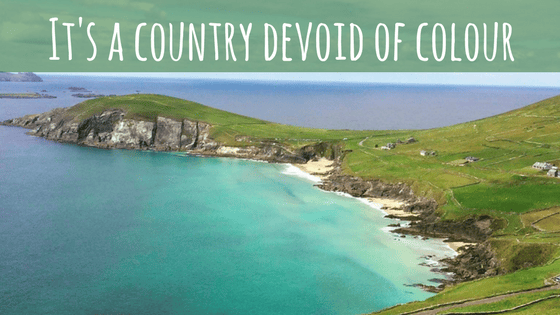 Reasons Not To Visit Ireland - It's a country devoid of colour
