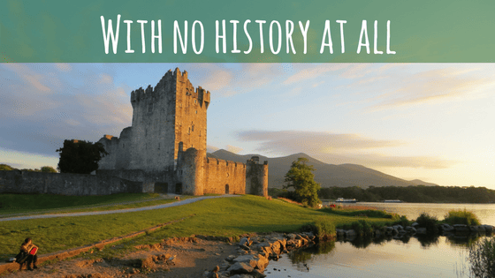 There's not history in Ireland - one reasons not to visit Ireland