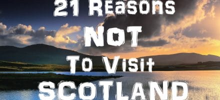 21 Reasons Not To Visit Scotland