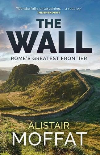 The Wall: Rome's Greatest Frontier by Alistair Moffat, 2017.