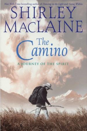 The Camino A Journey of the Spirit, Shirley Maclaine